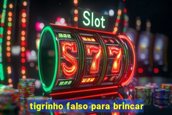 tigrinho falso para brincar